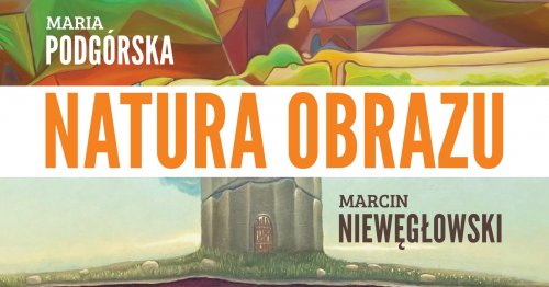Natura Obrazu - wernisaż wystawy malarstwa Marii Podgórskiej i Marcina Niewęgłowskiego