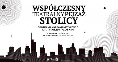 Spotkanie varsavianistyczne pt. „Współczesny Teatralny Pejzaż Stolicy”