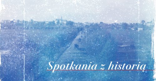 Spotkanie z Historią - 