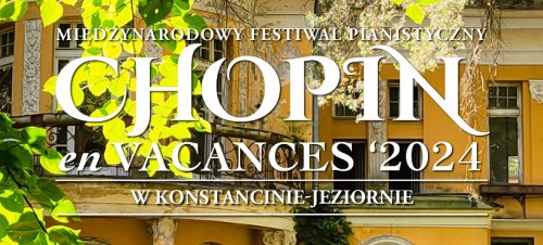 Międzynarodowy Festiwal Pianistyczny Chopin en Vacances '2024
